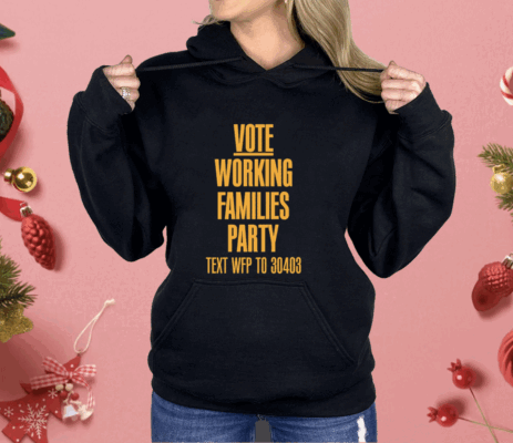 Vote Working Families Party Text WFP To 30403 Premium Shirt