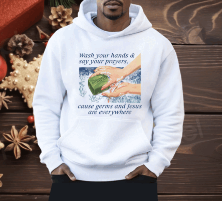 Wash Your Hands & Say Your Prayers Cause Germs And Jesus Are Everywhere Shirt