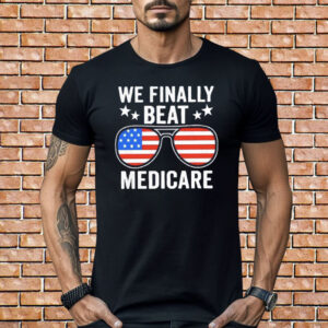 We Finally Beat Medicare Shirt Joe Biden