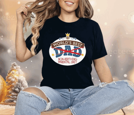 World’s Best Non-Birthing Parental Unit Shirt