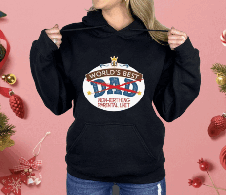 World’s Best Non-Birthing Parental Unit Shirt