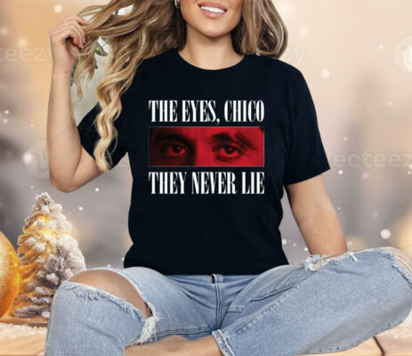 Scarface 1983 The Eyes Chico They Never Lie Shirt