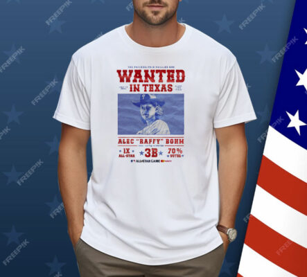 The Philadelphia Phillies Are Wanted In Texas Alec Raffy Bohm Shirt