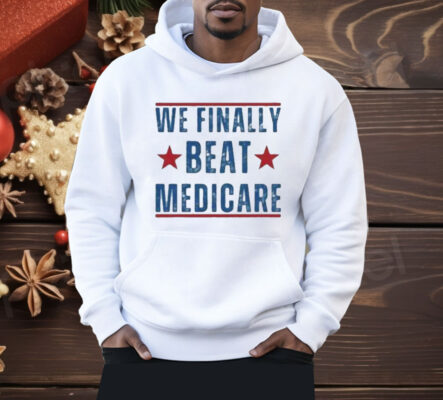 We Finally Beat Medicare Joe Biden Shirt