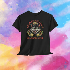 Childless Cat Lady, Childless Cat Ladies, Against Fascism, Feminist T-Shirt