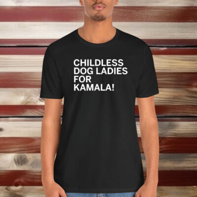 Childless Dog Ladies For Kamala Shirt