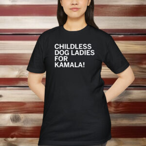 Childless Dog Ladies For Kamala Shirt