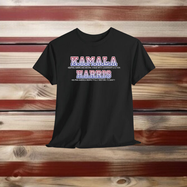 Kamala For President Leadership Action And Restoring Sanity Shirt