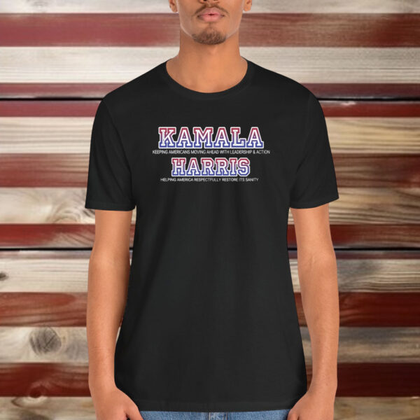 Kamala For President Leadership Action And Restoring Sanity Shirt