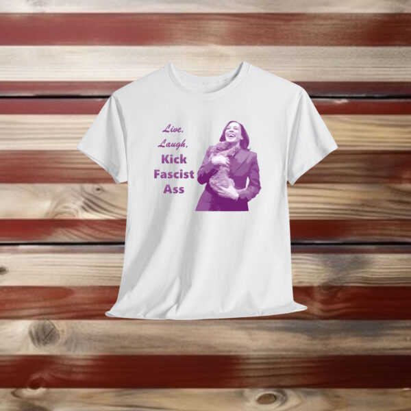 Kamala Harris Live Laugh Kick Fascist Ass Shirt