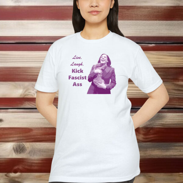 Kamala Harris Live Laugh Kick Fascist Ass Shirt