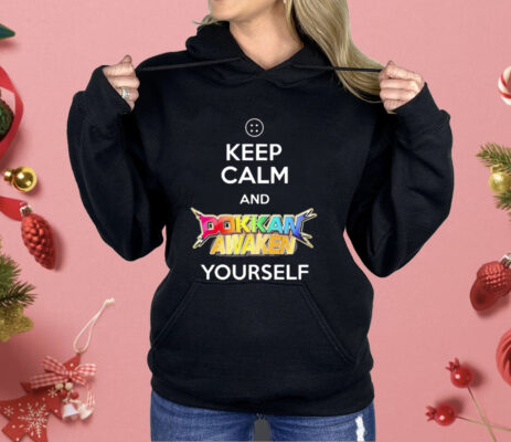 Keep Calm And Dokkan Awaken Yourself Shirt