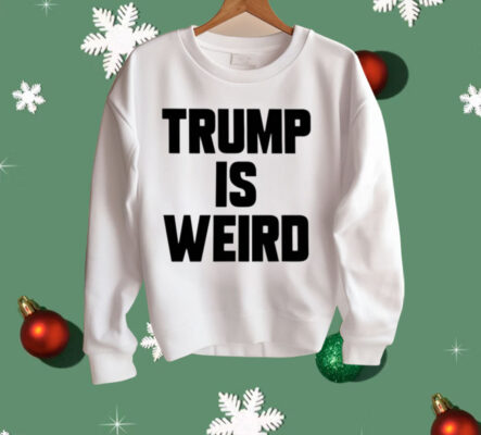 Trump Is Weird ShirtaaTrump Is Weird Shirt