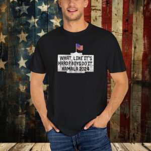 What Like It's Hard Boys Can Do It Kamala Harris 2024 Shirt