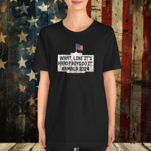 What Like It's Hard Boys Can Do It Kamala Harris 2024 Shirt