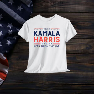 2024 Kamala Harris Let's Finish The Job Shirt