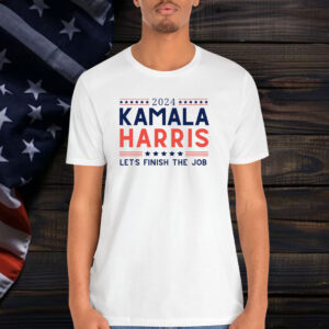 2024 Kamala Harris Let's Finish The Job Shirt