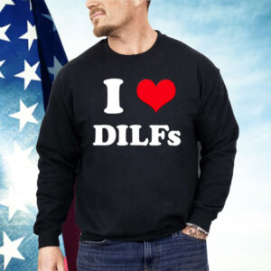 I Love Dilfs Shirt