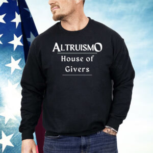 Altruismo House Of Givers Shirt