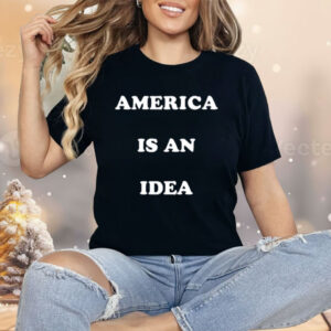 America Is An Idea Shirt