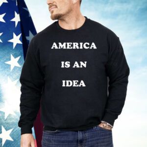 America Is An Idea Shirt