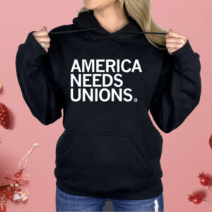 America Needs Unions Shirt