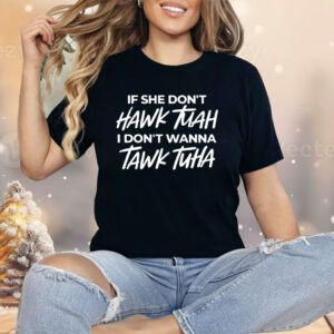 Anthony Edward If She Doesnt Hawk Tuah I Dont Wanna Tawk Tuha Shirt