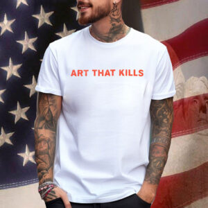 Art That Kills Shirt