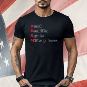 Bench Deadlifts Squats Military Press BDSM Shirt