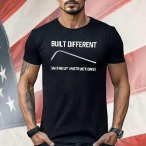 Built Different Without Instructions Shirt