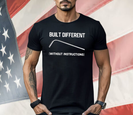 Built Different Without Instructions Shirt