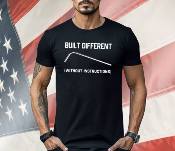 Built Different Without Instructions Shirt