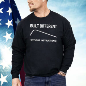 Built Different Without Instructions Shirt