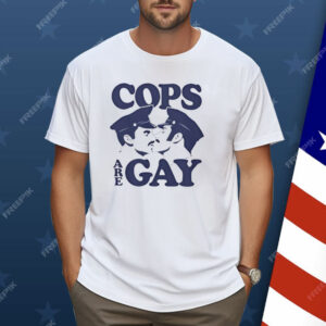 COPS ARE GAY Shirt