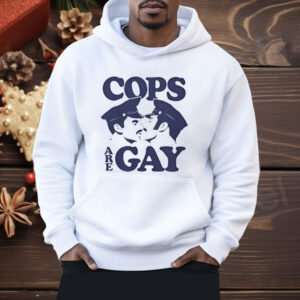 COPS ARE GAY Shirt