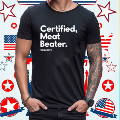 Certified Meat Beater Sinnamatic Shirt