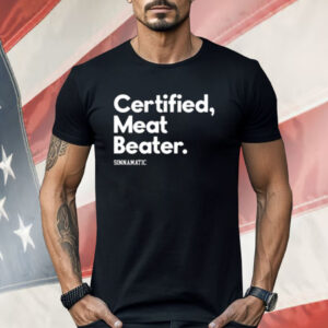 Certified Meat Beater Sinnamatic Shirt