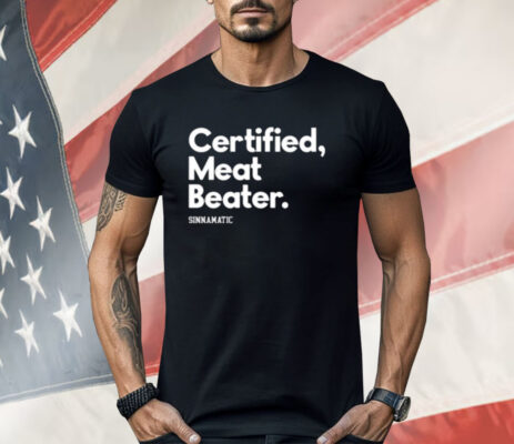 Certified Meat Beater Sinnamatic Shirt