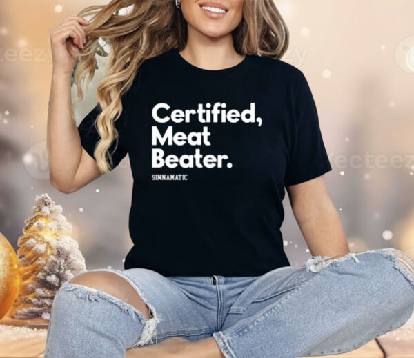 Certified Meat Beater Sinnamatic Shirt