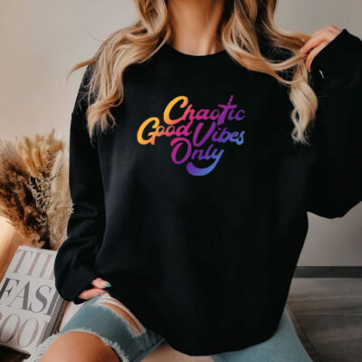 Chaotic Good Vibes Only Shirt