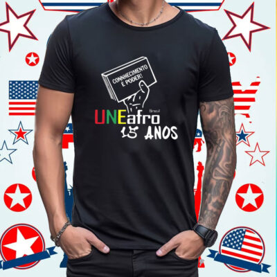 Connhecimento E Poder Uneafro 15 Anos Shirt