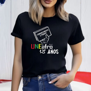 Connhecimento E Poder Uneafro 15 Anos Shirt