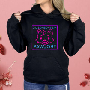 Did Someone Say Pawjob Shirt