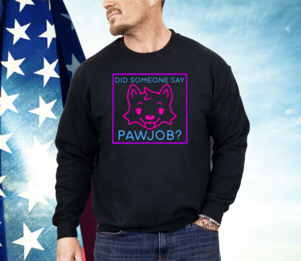 Did Someone Say Pawjob Shirt