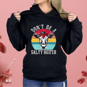 Don’t Be A Salty Heifer Shirt