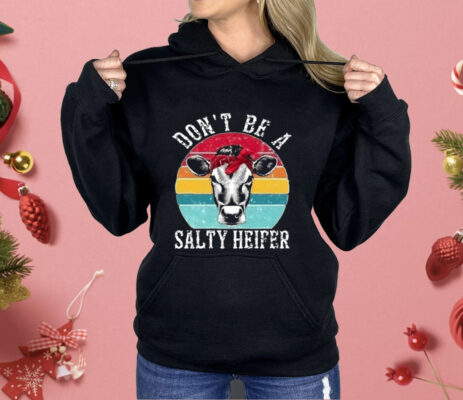 Don’t Be A Salty Heifer Shirt