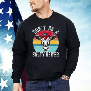 Don’t Be A Salty Heifer Shirt