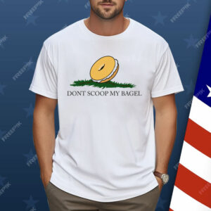 Don't Scoop My Bagel Shirt