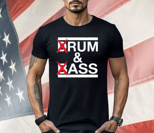 Drum And Bass Rum Ass Shirt