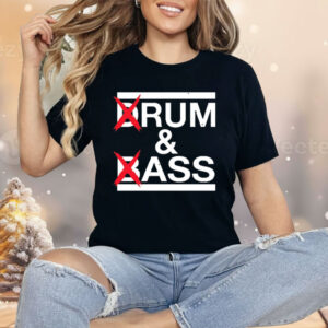 Drum And Bass Rum Ass Shirt